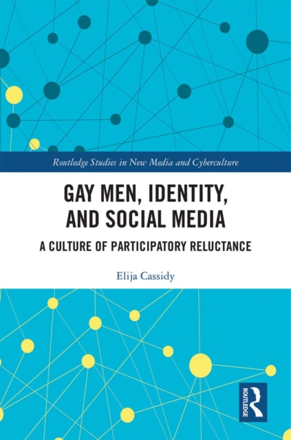 Gay Men, Identity and Social Media : A Culture of Participatory Reluctance, PDF eBook