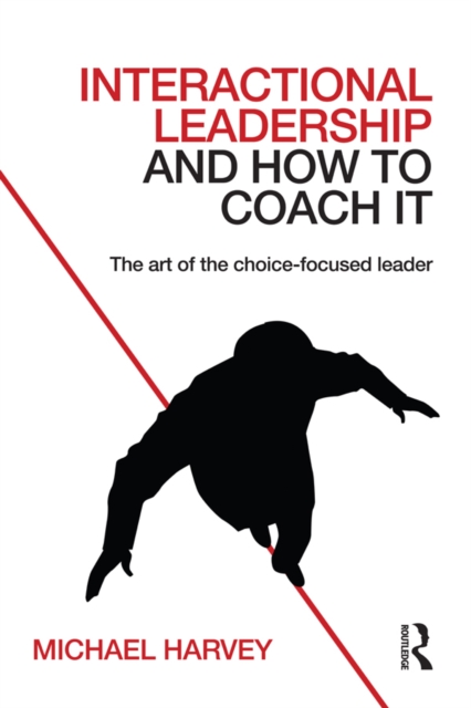 Interactional Leadership and How to Coach It : The art of the choice-focused leader, EPUB eBook