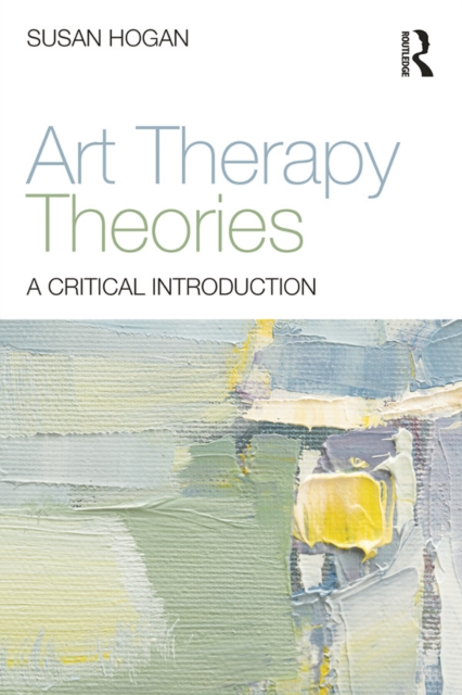 Art Therapy Theories : A Critical Introduction, PDF eBook