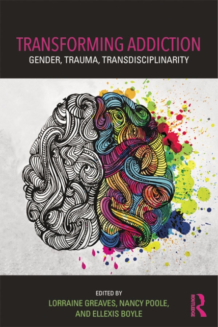 Transforming Addiction : Gender, Trauma, Transdisciplinarity, PDF eBook