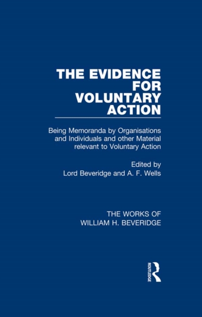 The Evidence for Voluntary Action (Works of William H. Beveridge) : Being Memoranda by Organisations and Individuals and other Material Relevant to Voluntary Action, EPUB eBook