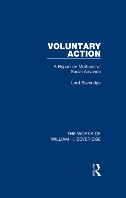 Voluntary Action (Works of William H. Beveridge) : A Report on Methods of Social Advance, PDF eBook