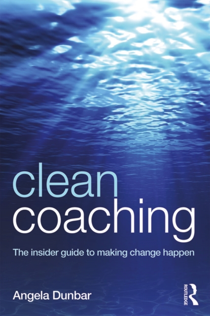 Clean Coaching : The insider guide to making change happen, EPUB eBook