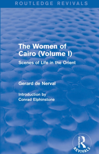 The Women of Cairo: Volume I (Routledge Revivals) : Scenes of Life in the Orient, PDF eBook