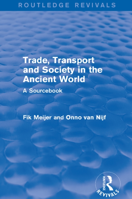Trade, Transport and Society in the Ancient World (Routledge Revivals) : A Sourcebook, PDF eBook