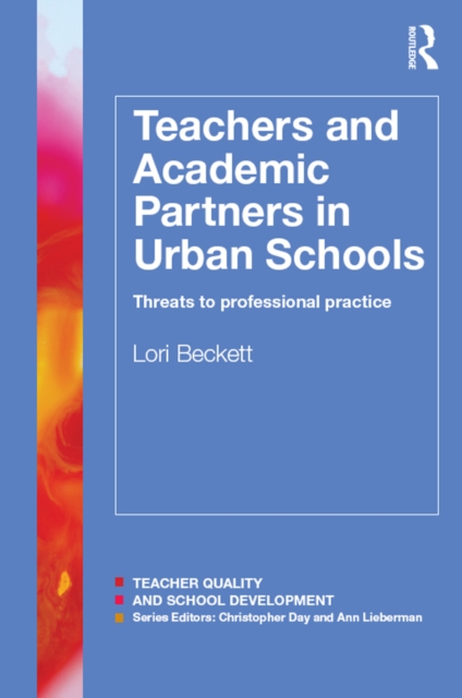 Teachers and Academic Partners in Urban Schools : Threats to professional practice, PDF eBook