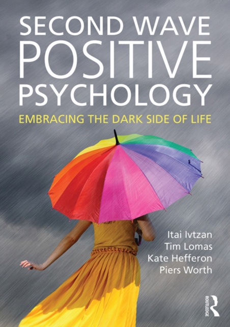 Second Wave Positive Psychology : Embracing the Dark Side of Life, PDF eBook