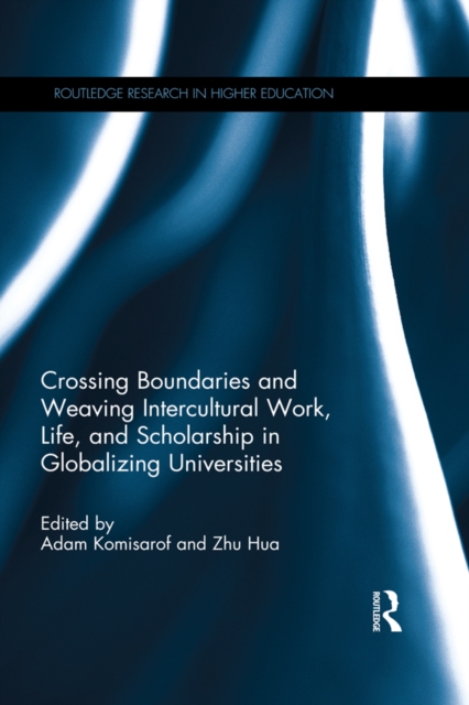 Crossing Boundaries and Weaving Intercultural Work, Life, and Scholarship in Globalizing Universities, EPUB eBook