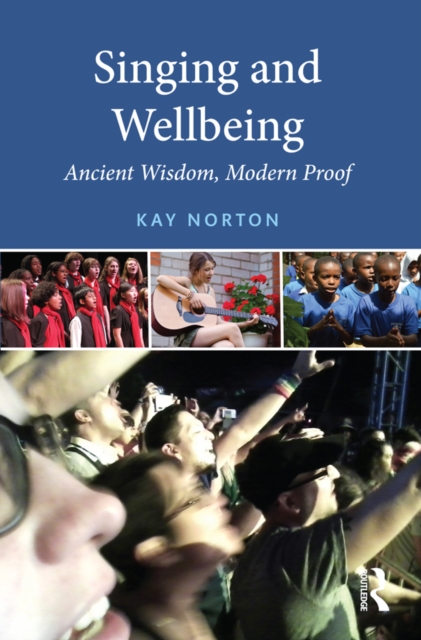 Singing and Wellbeing : Ancient Wisdom, Modern Proof, PDF eBook