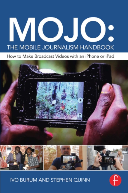 MOJO: The Mobile Journalism Handbook : How to Make Broadcast Videos with an iPhone or iPad, EPUB eBook