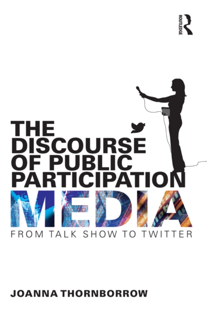 The Discourse of Public Participation Media : From talk show to Twitter, PDF eBook