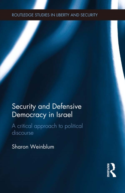 Security and Defensive Democracy in Israel : A Critical Approach to Political Discourse, PDF eBook