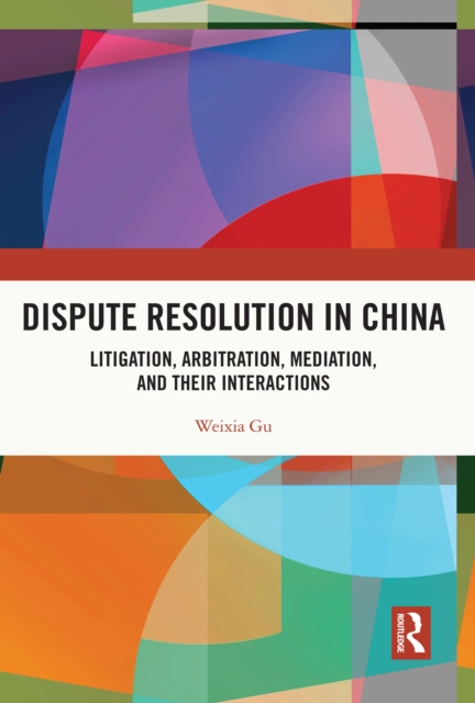 Dispute Resolution in China : Litigation, Arbitration, Mediation and their Interactions, PDF eBook
