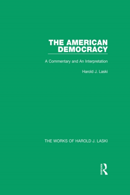 The American Democracy (Works of Harold J. Laski) : A Commentary and an Interpretation, PDF eBook