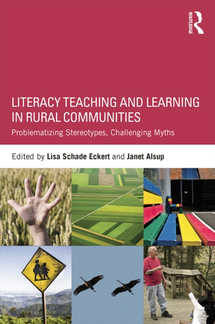 Literacy Teaching and Learning in Rural Communities : Problematizing Stereotypes, Challenging Myths, PDF eBook