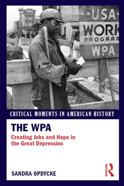 The WPA : Creating Jobs and Hope in the Great Depression, PDF eBook