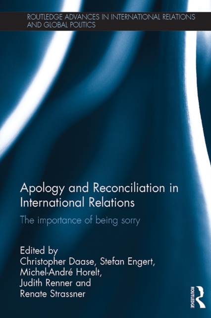 Apology and Reconciliation in International Relations : The Importance of Being Sorry, PDF eBook