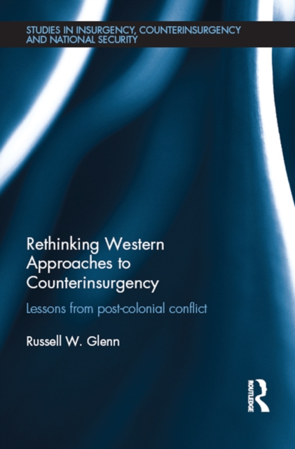 Rethinking Western Approaches to Counterinsurgency : Lessons From Post-Colonial Conflict, EPUB eBook