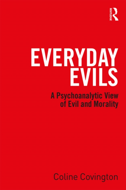 Everyday Evils : A psychoanalytic view of evil and morality, PDF eBook