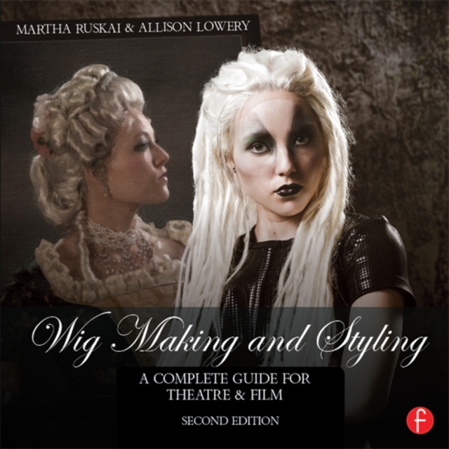 Wig Making and Styling : A Complete Guide for Theatre & Film, EPUB eBook