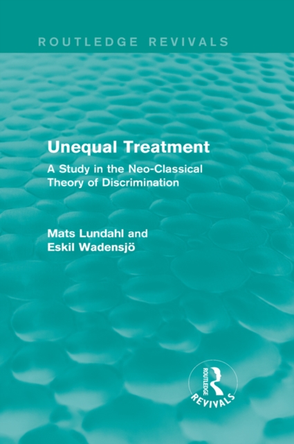 Unequal Treatment (Routledge Revivals) : A Study in the Neo-Classical Theory of Discrimination, PDF eBook