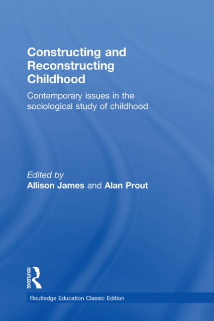 Constructing and Reconstructing Childhood : Contemporary issues in the sociological study of childhood, EPUB eBook