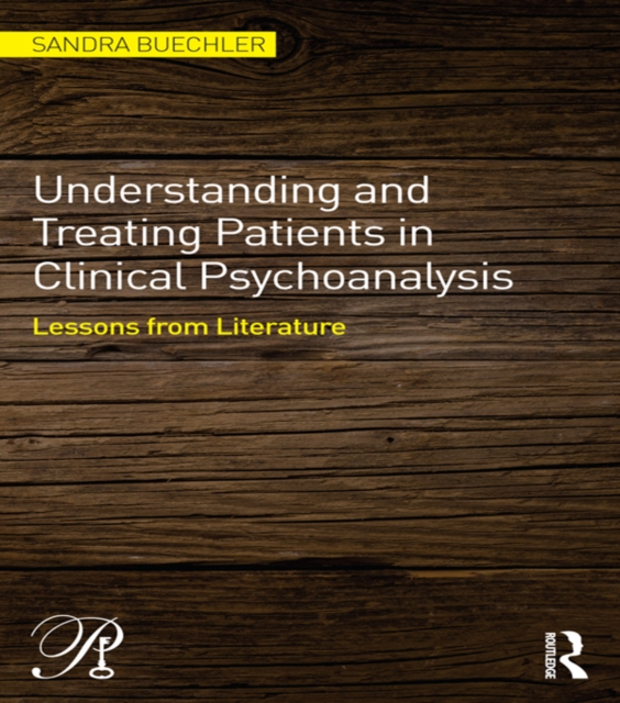 Understanding and Treating Patients in Clinical Psychoanalysis : Lessons from Literature, PDF eBook