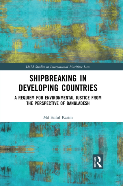 Shipbreaking in Developing Countries : A Requiem for Environmental Justice from the Perspective of Bangladesh, EPUB eBook