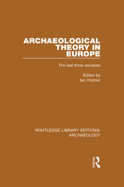 Archaeological Theory in Europe : The Last Three Decades, EPUB eBook