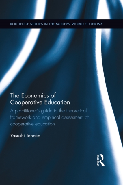 The Economics of Cooperative Education : A practitioner's guide to the theoretical framework and empirical assessment of cooperative education, EPUB eBook