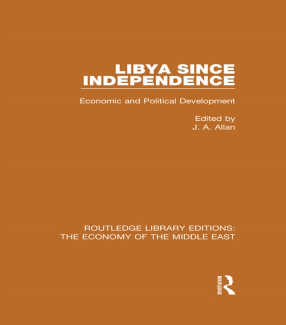 Libya Since Independence (RLE Economy of Middle East) : Economic and Political Development, PDF eBook