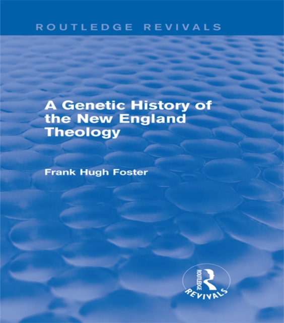 A Genetic History of New England Theology (Routledge Revivals), PDF eBook