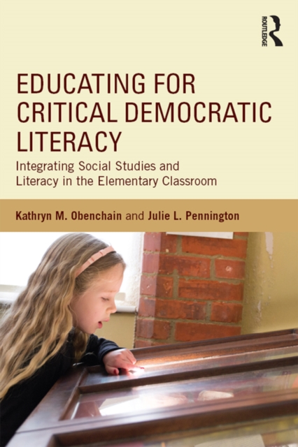 Educating for Critical Democratic Literacy : Integrating Social Studies and Literacy in the Elementary Classroom, PDF eBook