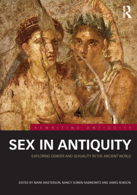 Sex in Antiquity : Exploring Gender and Sexuality in the Ancient World, EPUB eBook