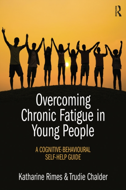 Overcoming Chronic Fatigue in Young People : A cognitive-behavioural self-help guide, EPUB eBook