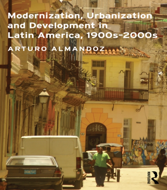 Modernization, Urbanization and Development in Latin America, 1900s - 2000s, EPUB eBook