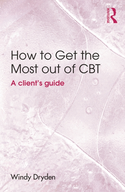 How to Get the Most Out of CBT : A client's guide, PDF eBook