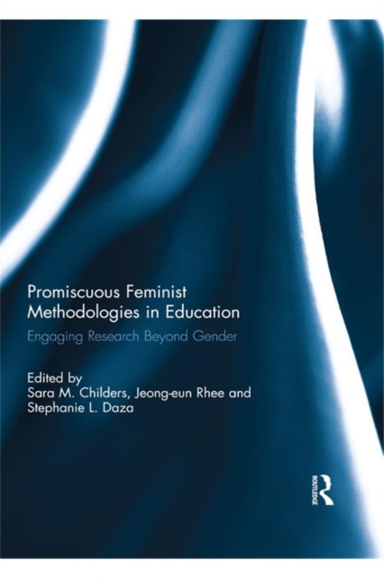 Promiscuous Feminist Methodologies in Education : Engaging Research Beyond Gender, EPUB eBook