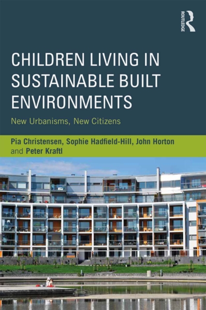 Children Living in Sustainable Built Environments : New Urbanisms, New Citizens, PDF eBook