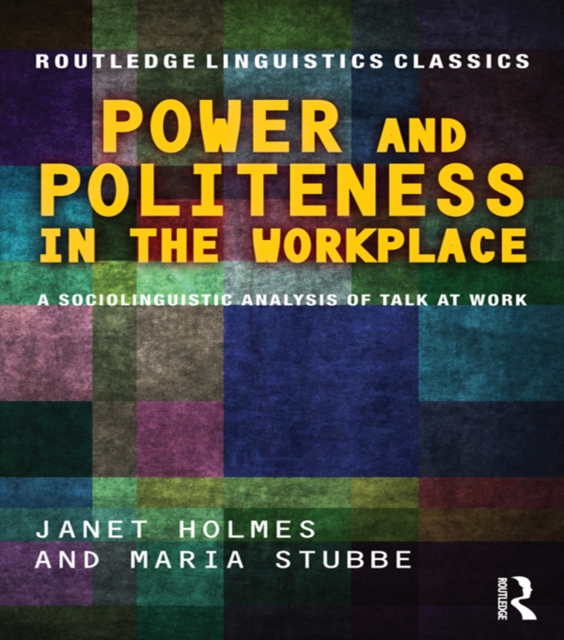 Power and Politeness in the Workplace : A Sociolinguistic Analysis of Talk at Work, PDF eBook