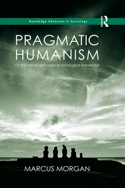 Pragmatic Humanism : On the Nature and Value of Sociological Knowledge, EPUB eBook
