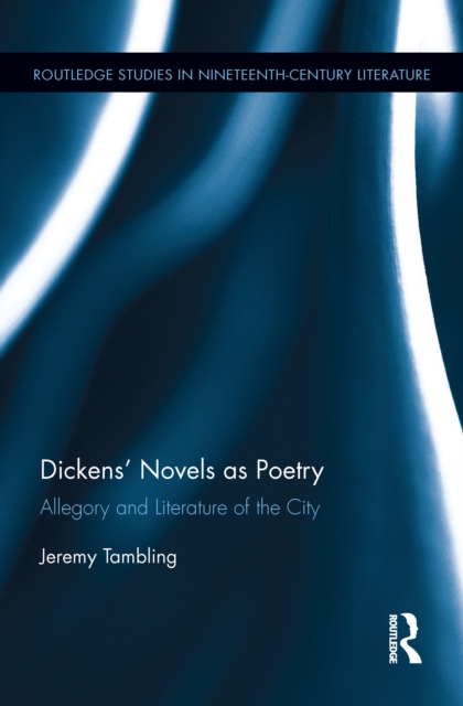 Dickens' Novels as Poetry : Allegory and Literature of the City, PDF eBook