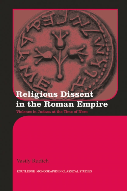 Religious Dissent in the Roman Empire : Violence in Judaea at the Time of Nero, EPUB eBook