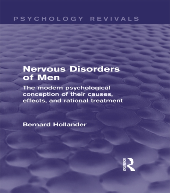 Nervous Disorders of Men : The Modern Psychological Conception of their Causes, Effects, and Rational Treatment, EPUB eBook