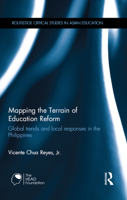 Mapping the Terrain of Education Reform : Global trends and local responses in the Philippines, EPUB eBook
