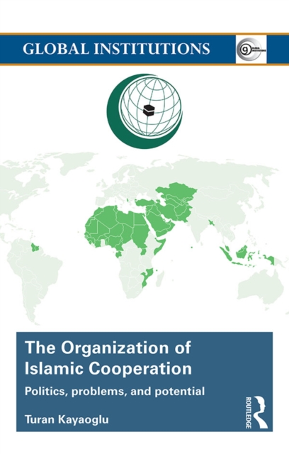 The Organization of Islamic Cooperation : Politics, Problems, and Potential, PDF eBook