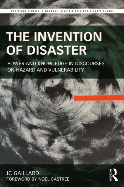 The Invention of Disaster : Power and Knowledge in Discourses on Hazard and Vulnerability, PDF eBook