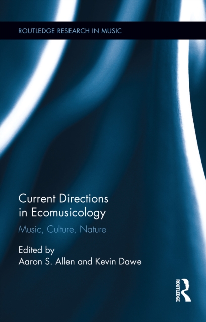 Current Directions in Ecomusicology : Music, Culture, Nature, PDF eBook