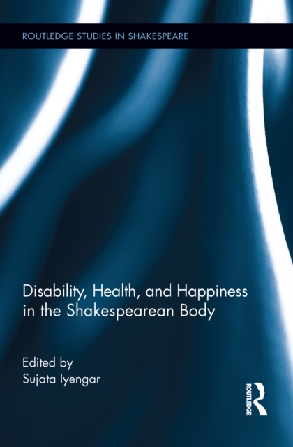 Disability, Health, and Happiness in the Shakespearean Body, PDF eBook