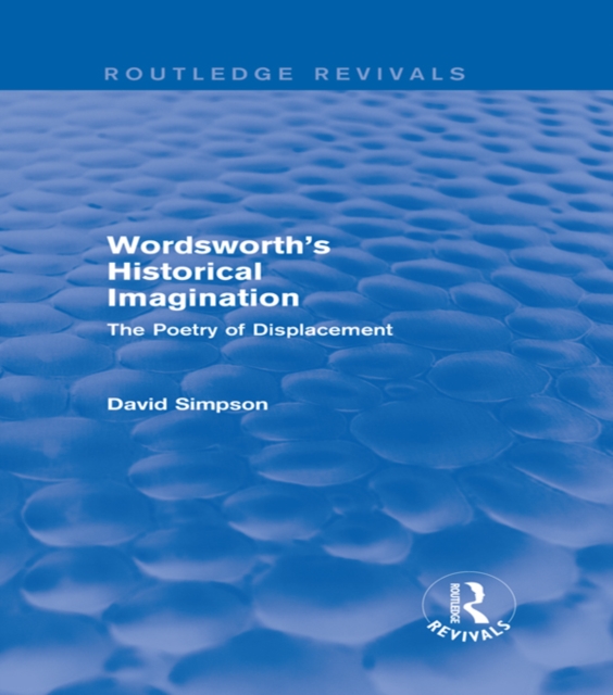 Wordsworth's Historical Imagination (Routledge Revivals) : The Poetry of Displacement, EPUB eBook